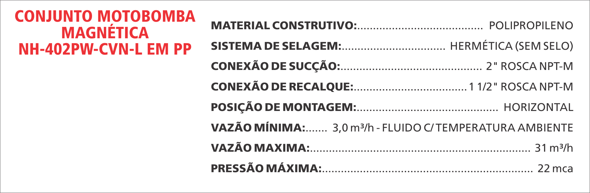 BombaMagneticaNH402PWCVNL Maximize a segurança e a eficiência com as bombas magnéticas Maxmag da Bomax. Ideal para líquidos corrosivos ou perigosos.