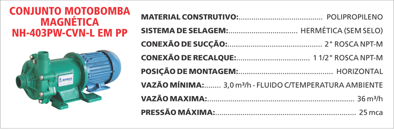 BombaMagneticaNH403PWCVNL Maximize a segurança e a eficiência com as bombas magnéticas Maxmag da Bomax. Ideal para líquidos corrosivos ou perigosos.