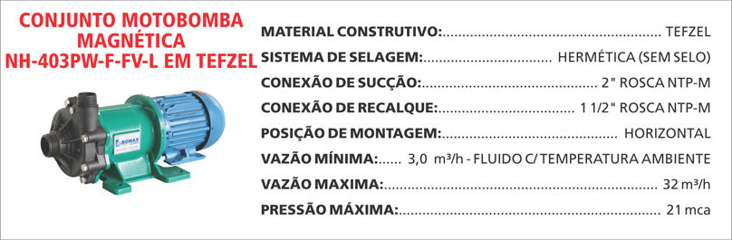 BombaMagneticaNH403PWFFVL Maximize a segurança e a eficiência com as bombas magnéticas Maxmag da Bomax. Ideal para líquidos corrosivos ou perigosos.