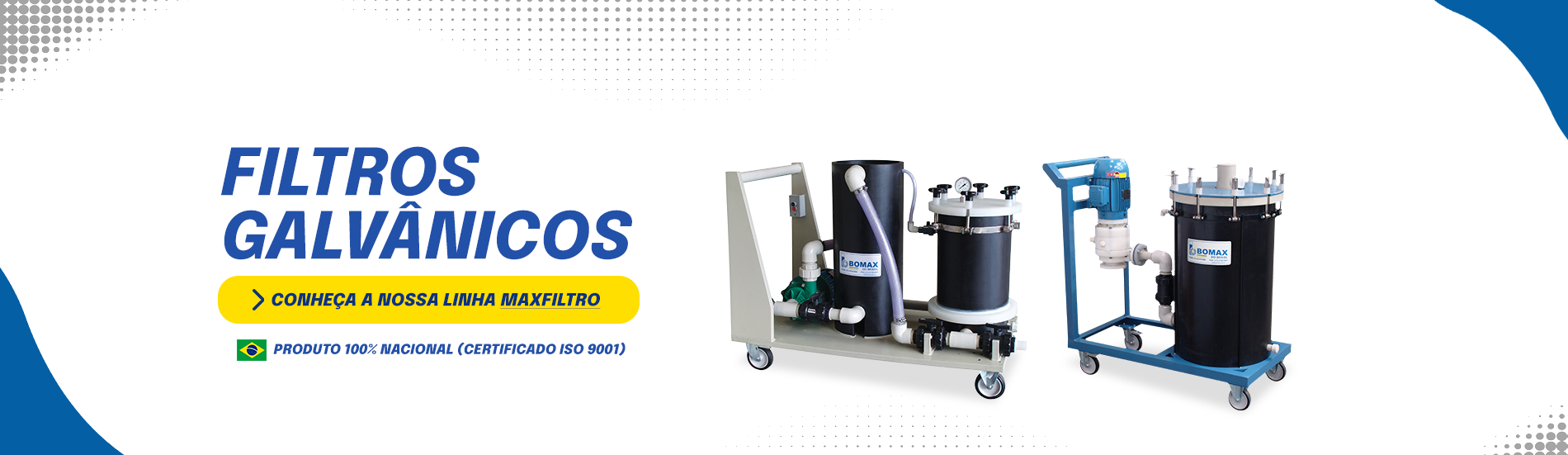 VitrineFiltrosGalvanicosPc No mercado h&aacute; 40 Anos, a Bomax &eacute; refer&ecirc;ncia como empresa de bombas para ind&uacute;stria. Bomba pneum&aacute;tica, bomba dosadora, filtro prensa e muito mais.